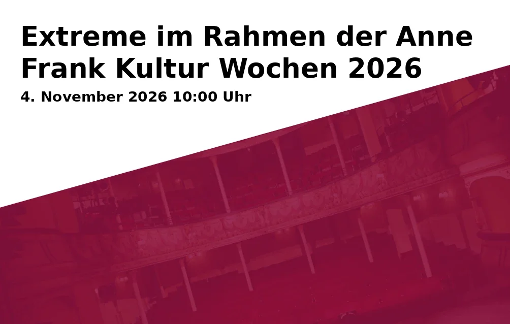 Event: Extreme im Rahmen der Anne Frank Kultur Wochen 2026