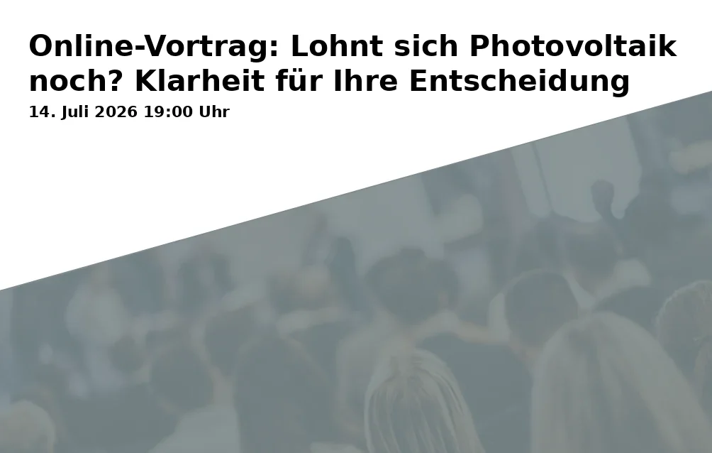 Event: Online Lecture: Is Photovoltaics Still Worth It? Clarity for Your Decision in Online on 14. July 2026