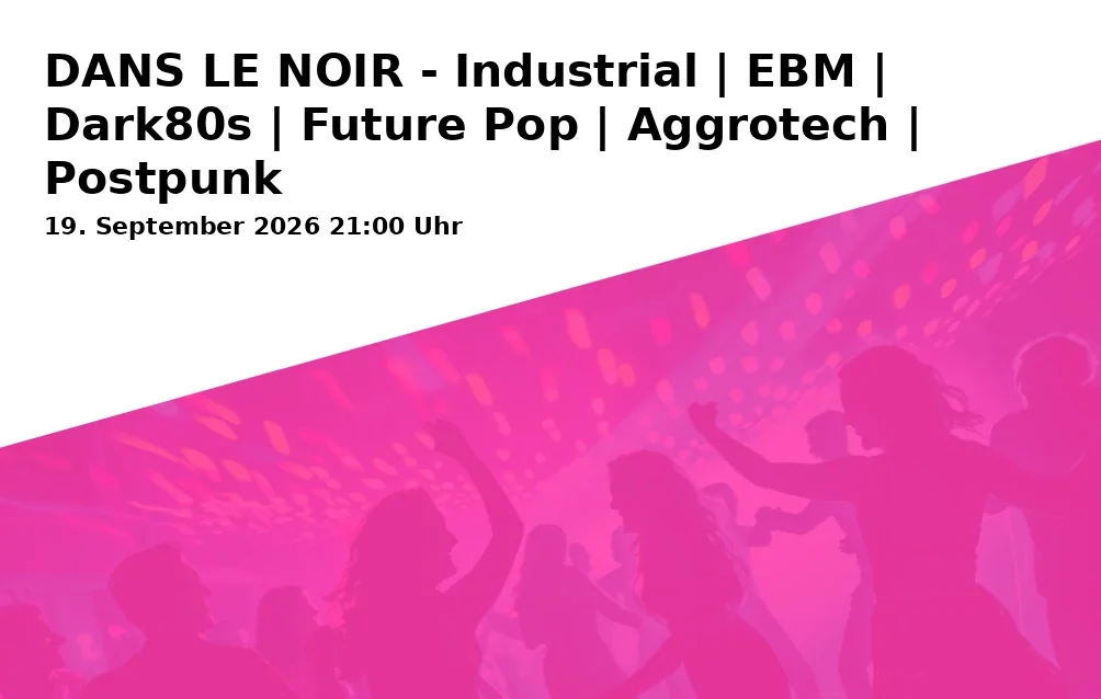 Event: DANS LE NOIR - Industrial | EBM | Dark80s | Future Pop | Aggrotech | Postpunk in DAS ZENTRUM - Internationales Jugendkulturzentrum Bayreuth e.V., Kleinkunstbühne, Äußere Badstraße 7a, 95448 Bayreuth on 19. September 2026