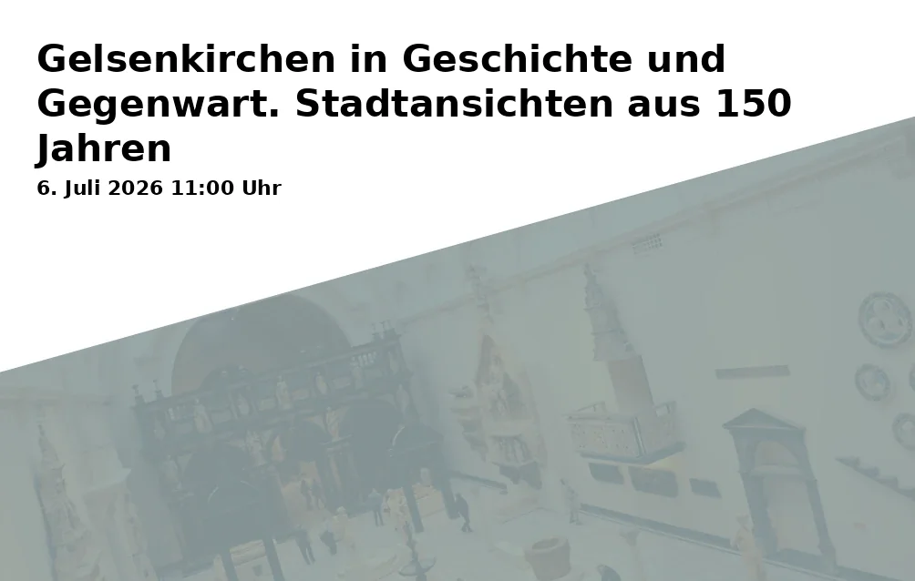 Event: Gelsenkirchen in History and Present. City Views from 150 Years in Bildungszentrum, Ebertstraße 19, Gelsenkirchen on 6. July 2026