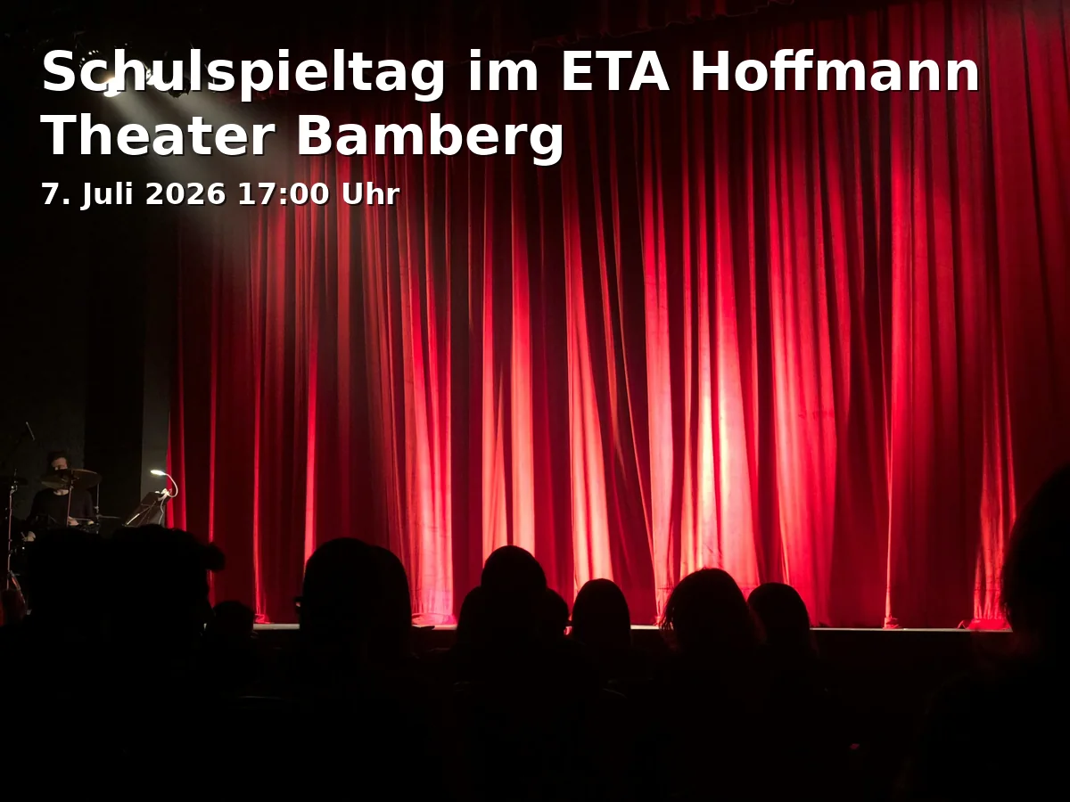 Event: Schulspieltag im ETA Hoffmann Theater Bamberg in E.T.A.-Hoffmann-Platz 1, 96047 Bamberg on 7. Juli 2026