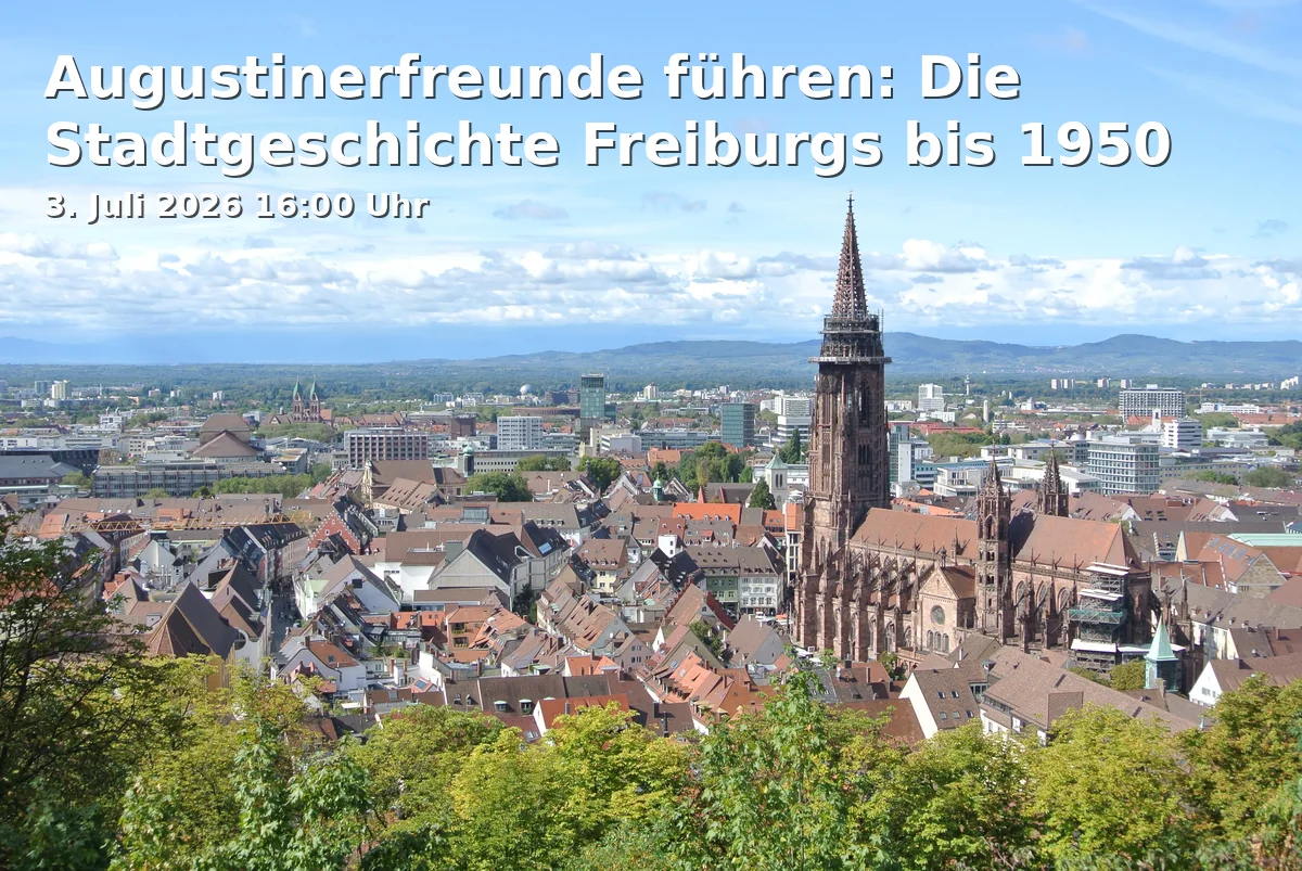 Augustinerfreunde führen: Die Stadtgeschichte Freiburgs bis 1950