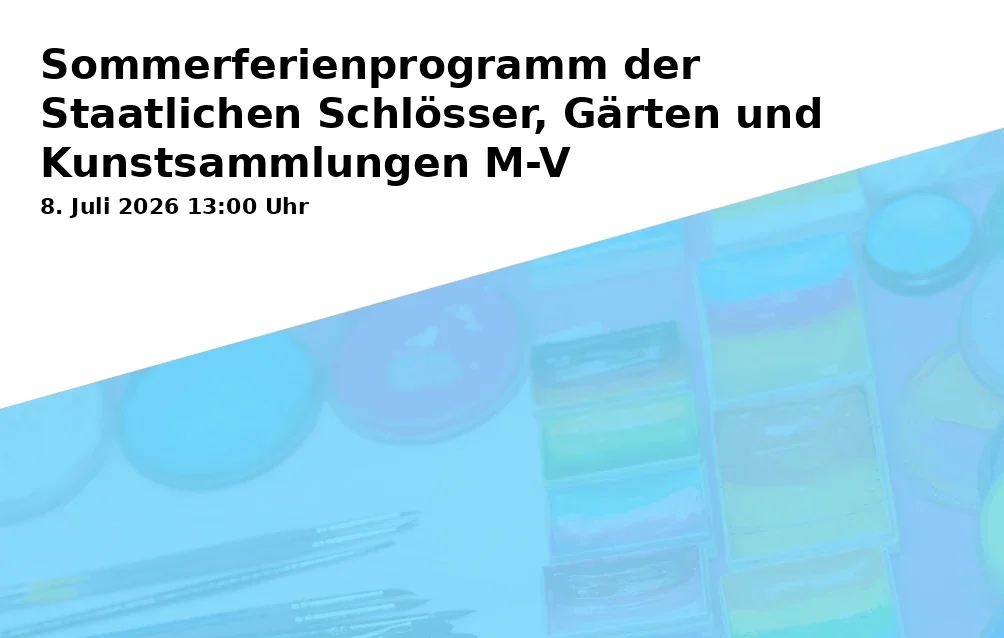 Event: Sommerferienprogramm der Staatlichen Schlösser, Gärten und Kunstsammlungen M-V in Staatliches Museum Schwerin, Alter Garten 3, 19055 Schwerin on 8. Juli 2026