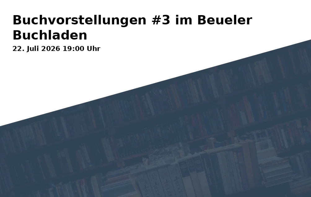 Event: Buchvorstellungen #3 im Beueler Buchladen in Beueler Buchladen, Friedrich-Breuer-Straße 93, 53225 Bonn-Beuel on 22. Juli 2026