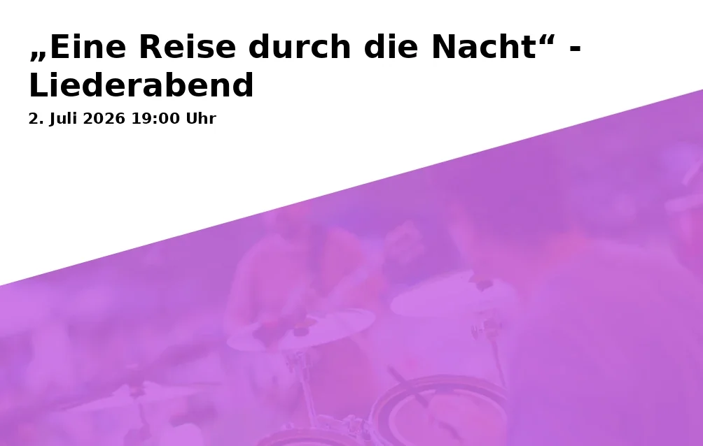 Event: „Eine Reise durch die Nacht“ - Liederabend in Konzertwerkstatt im Erlanger Musikinstitut e.V., Rathsberger Straße 1-3, 91054 Erlangen on 2. Juli 2026