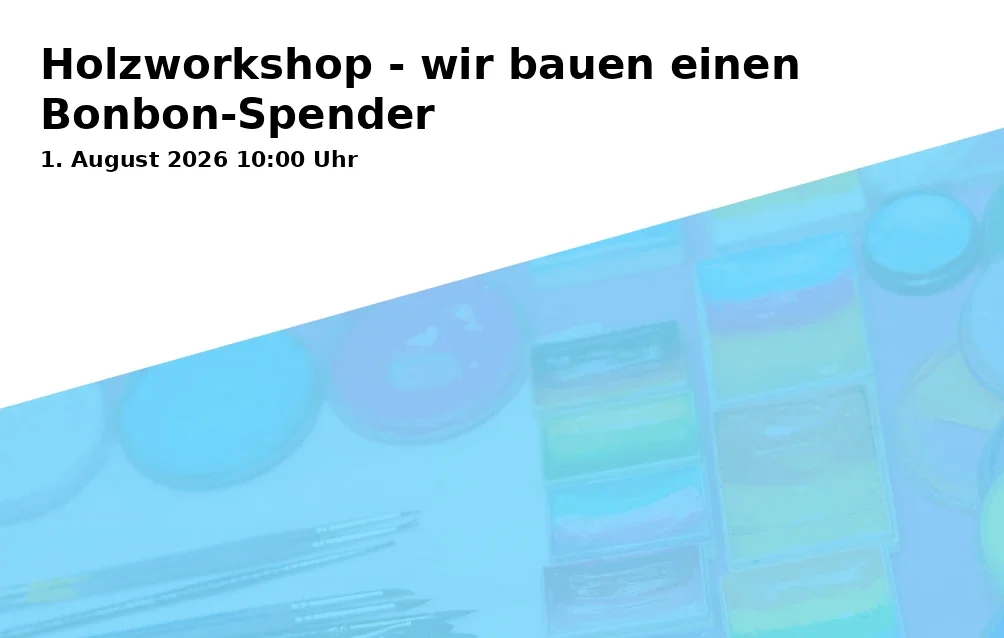 Event: Holzworkshop - wir bauen einen Bonbon-Spender
