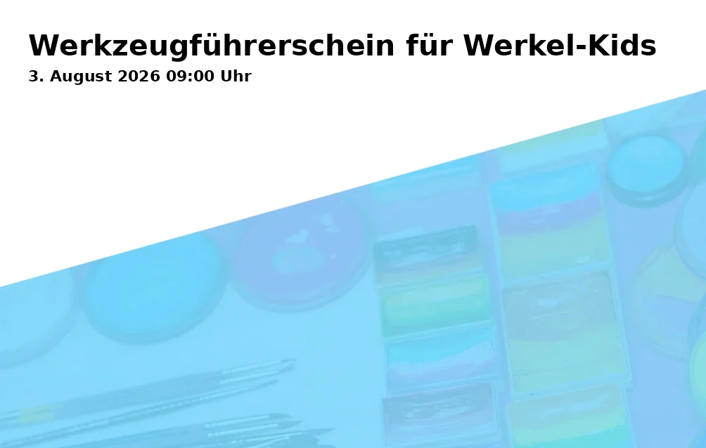 Event: Werkzeugführerschein für Werkel-Kids