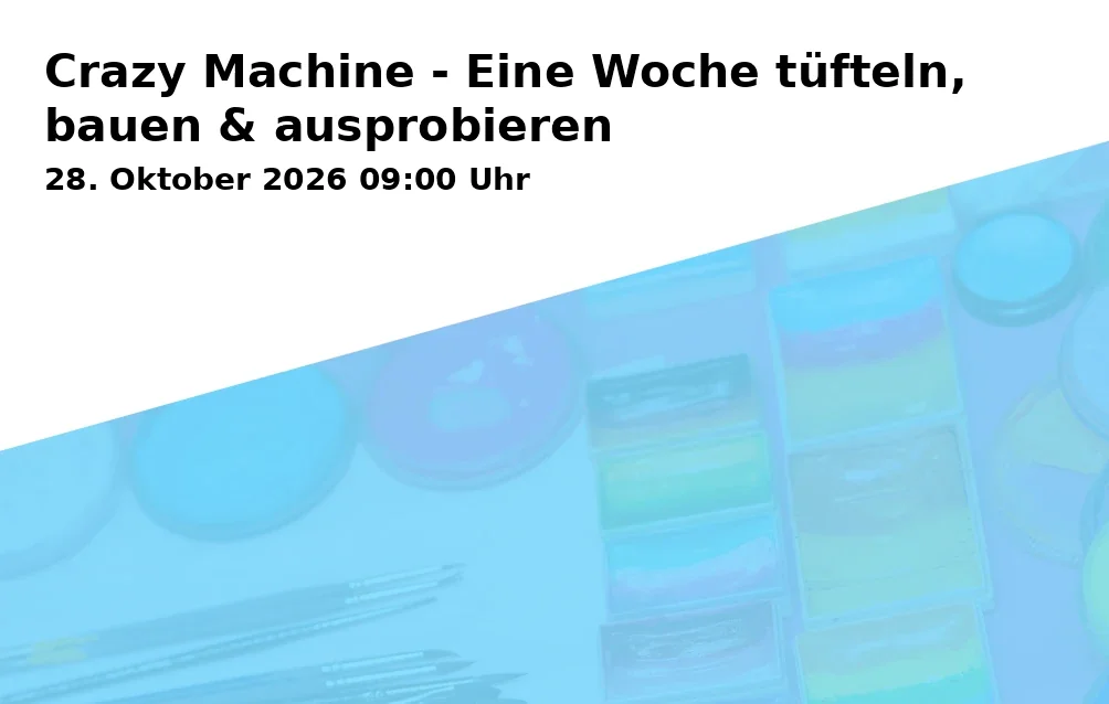 Event: Crazy Machine - Eine Woche tüfteln, bauen & ausprobieren