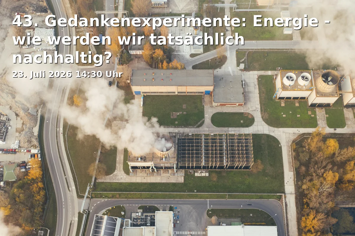 Event: 43. Thought Experiments: Energy - how will we actually be sustainable? in Stadtparkcafé, Engelhardtstraße 20, 90762 Fürth on 23. July 2026