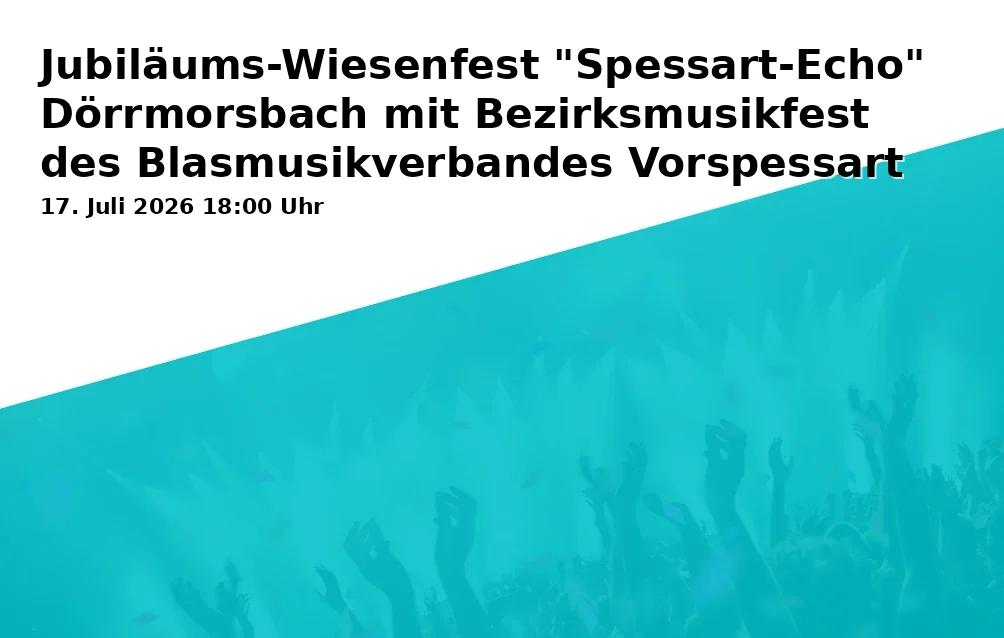 Event: Anniversary Meadow Festival "Spessart-Echo" Dörrmorsbach with District Music Festival of the Brass Band Association Vorspessart