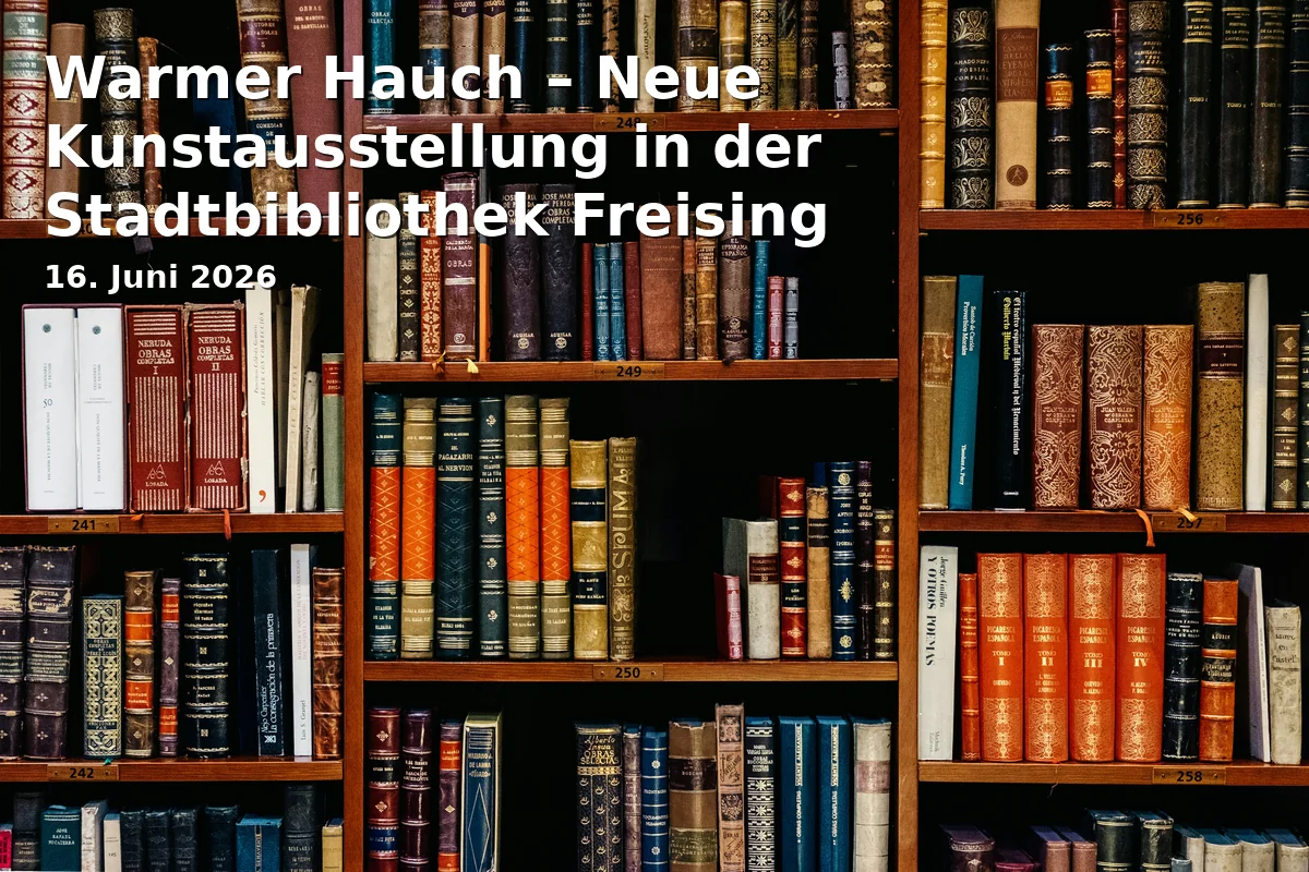 Event: Warm Breath – New Art Exhibition at the Freising City Library in Stadtbibliothek, Weizengasse 3, 85354 Freising on 16. June 2026