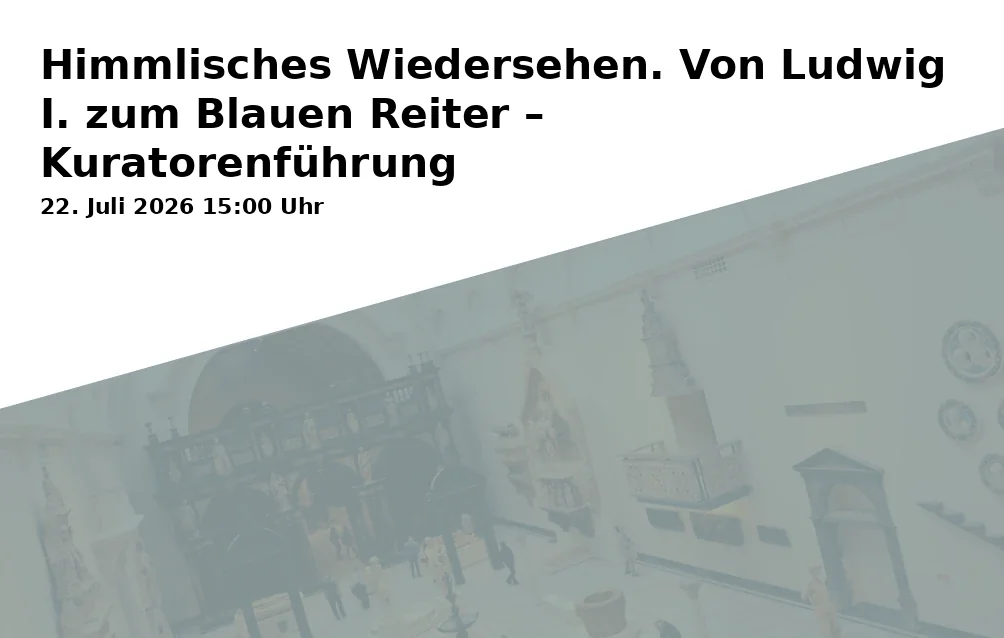 Event: Heavenly Reunion. From Ludwig I. to the Blue Rider – Curator's Tour in Diözesanmuseum Freising, Domberg 21, 85354 Freising on 22. July 2026