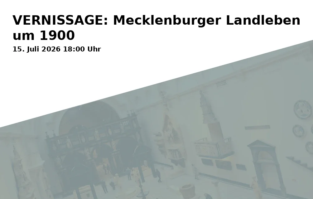 Event: VERNISSAGE: Mecklenburg Rural Life around 1900 in Kulturforum Schleswig-Holstein-Haus, Puschkinstraße 12, 19055 Schwerin on 15. July 2026