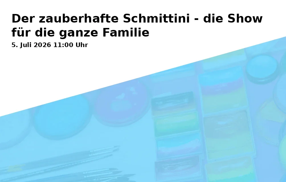 Event: Der zauberhafte Schmittini - die Show für die ganze Familie