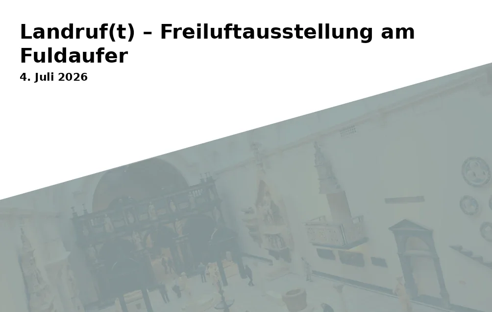 Event: Landruf(t) – Open-air exhibition at the Fulda riverbank in Alex`Ruh, Gemeindeweg 5, 34225 Baunatal on 4. July 2026