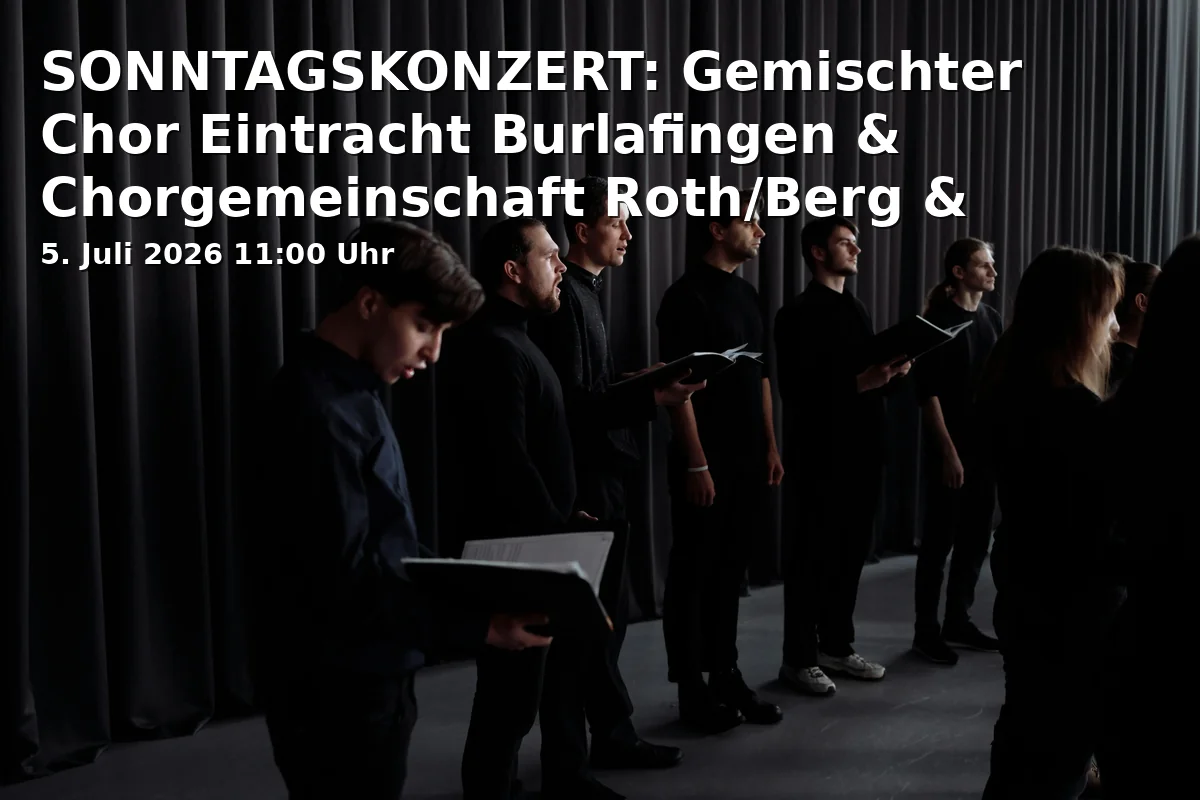 SONNTAGSKONZERT: Gemischter Chor Eintracht Burlafingen & Chorgemeinschaft Roth/Berg & Sound Vocation