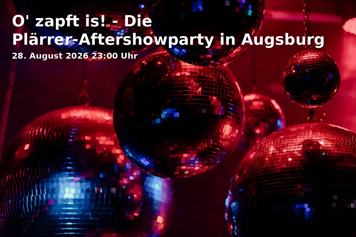 Event: O' zapft is! - Die Plärrer-Aftershowparty in Augsburg in Kantine, Halderstraße 1, 86150 Augsburg on 28. August 2026
