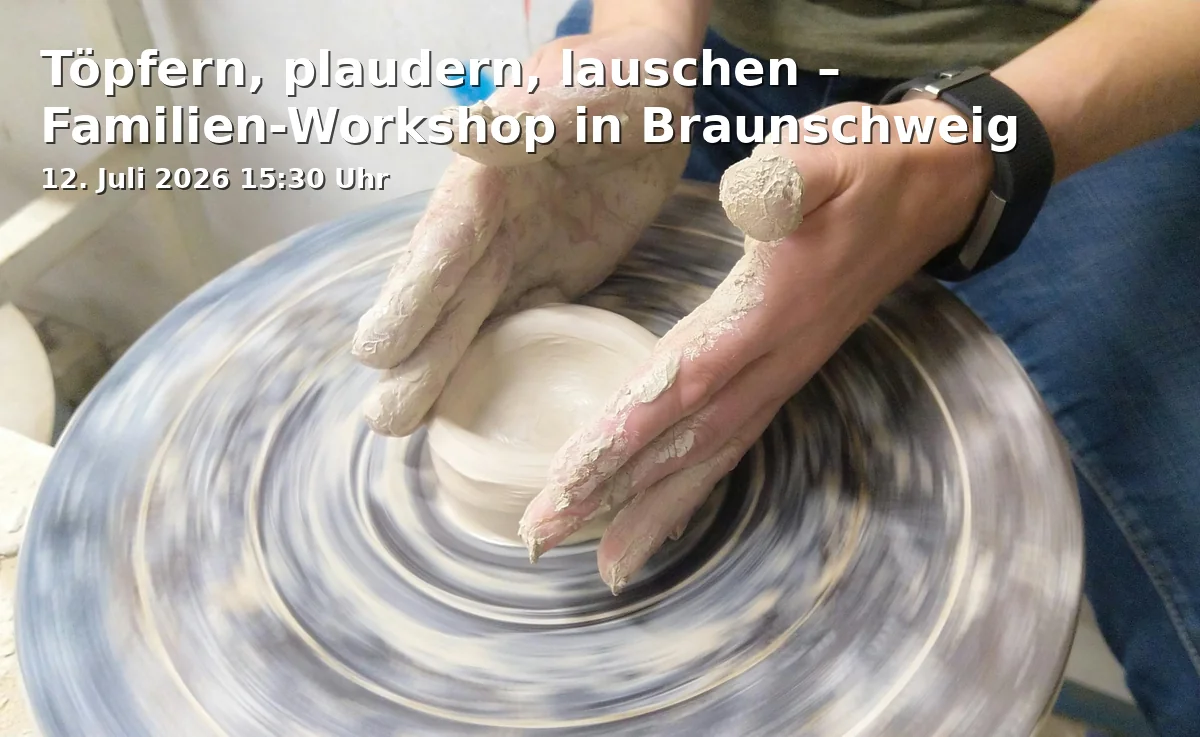 Event: Pottery, Chatting, Listening – Family Workshop in Braunschweig