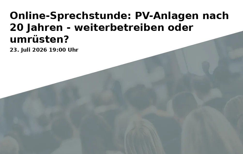 Event: Online Consultation: PV Systems after 20 Years - Continue Operation or Upgrade? in Online on 23. July 2026