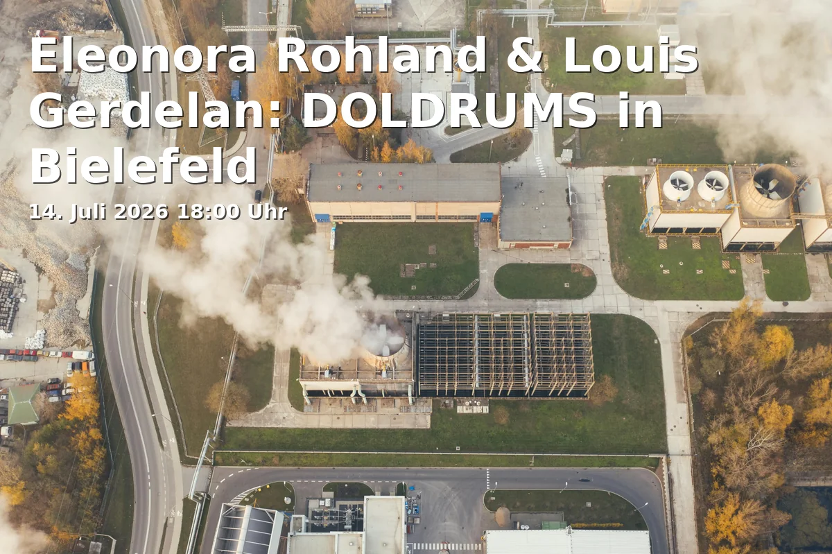 Event: Eleonora Rohland & Louis Gerdelan: DOLDRUMS in Bielefeld in Gebäude X, Universitätsstraße 24, 33615 Bielefeld on 14. Juli 2026