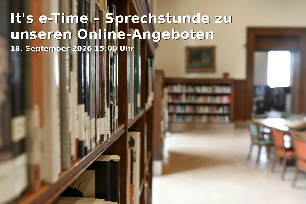 Event: It's e-Time – Sprechstunde zu unseren Online-Angeboten in Zentralbibliothek, Steinsche Gasse 26, 47051 Duisburg on 18. September 2026