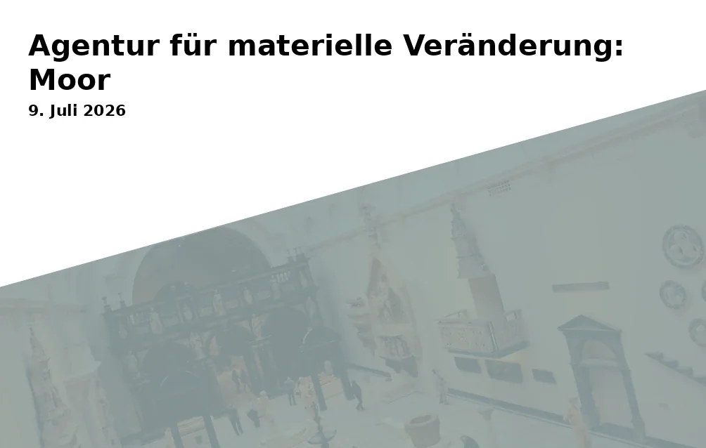 Event: Agentur für materielle Veränderung: Moor