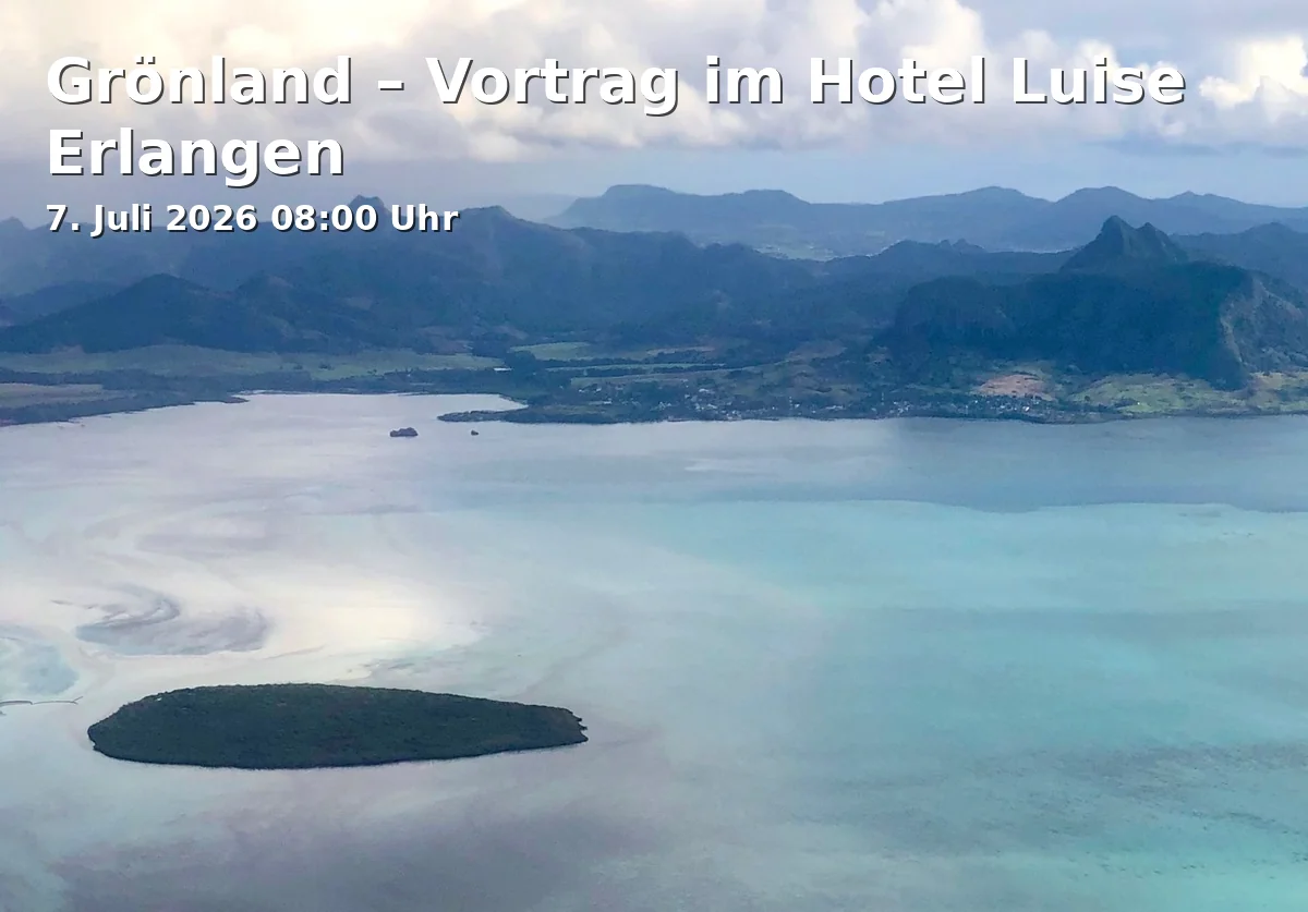Event: Grönland – Vortrag im Hotel Luise Erlangen in Hotel Luise, Sophienstraße 10, 91052 Erlangen on 7. Juli 2026