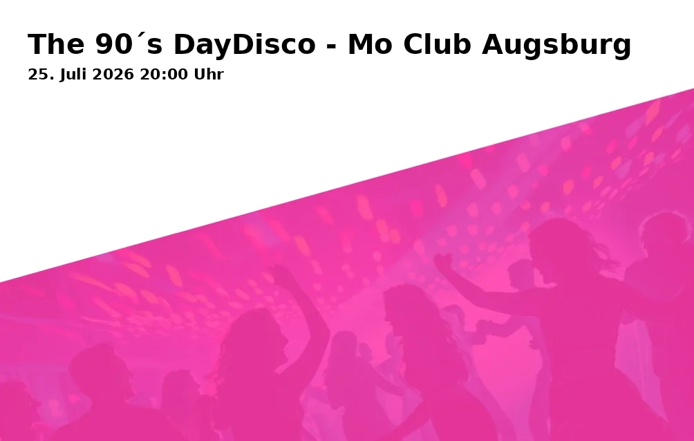 Event: The 90´s DayDisco - Mo Club Augsburg in Mo Club, Afrawald 4, 86150 Augsburg on 25. Juli 2026