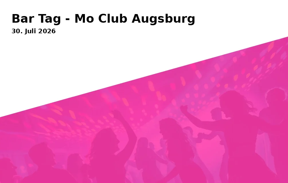 Event: Bar Tag - Mo Club Augsburg in Mo Club, Afrawald 4, 86150 Augsburg on 30. Juli 2026