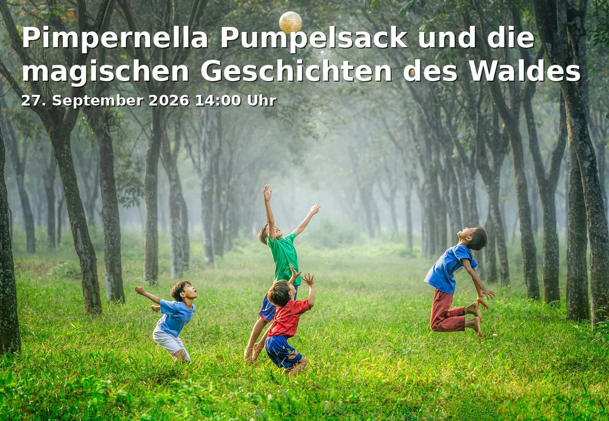 Event: Pimpernella Pumpelsack and the Magical Stories of the Forest in Blumenthal 1, 86551 Aichach-Klingen, Deutschland on 27. September 2026