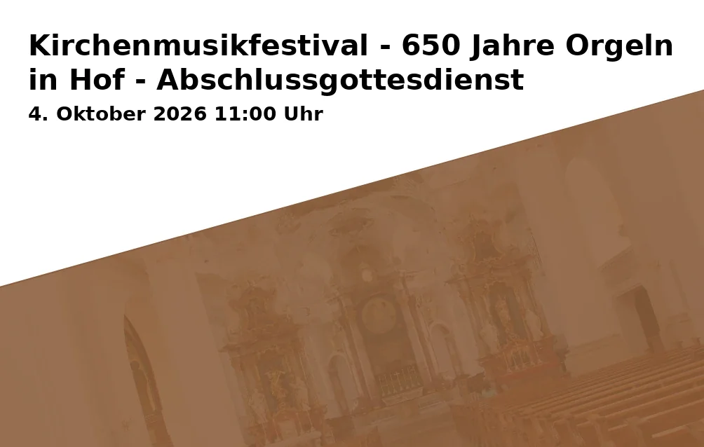 Event: Kirchenmusikfestival - 650 Jahre Orgeln in Hof - Abschlussgottesdienst