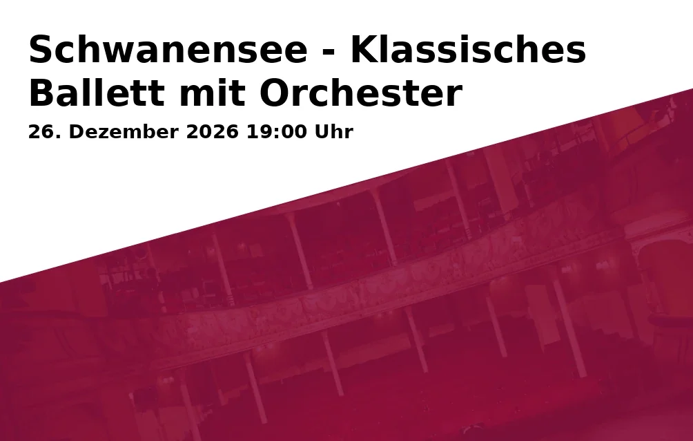 Event: Swan Lake - Classical Ballet with Orchestra in Freiheitshalle Hof - Kulmbacher Str. 4, 95030 Hof on 26. December 2026