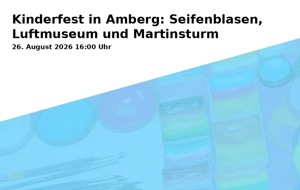 Event: Kinderfest in Amberg: Seifenblasen, Luftmuseum und Martinsturm