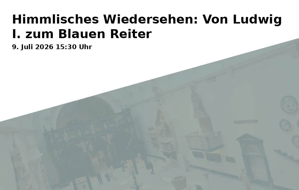 Heavenly Reunion: From Ludwig I. to the Blue Rider