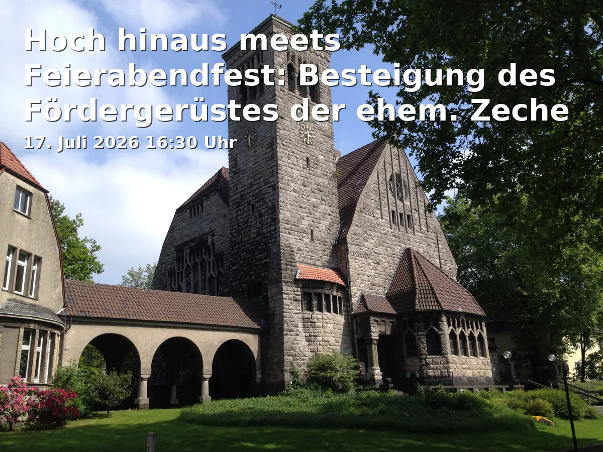 Hoch hinaus meets Feierabendfest: Besteigung des Fördergerüstes der ehem. Zeche Holland