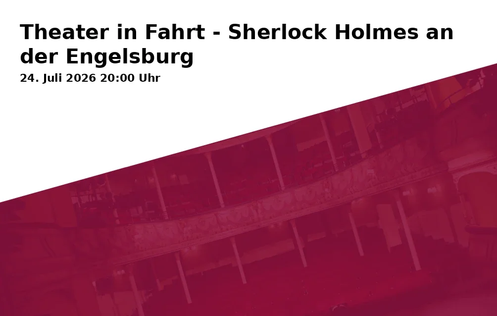 Theater in Fahrt - Sherlock Holmes an der Engelsburg