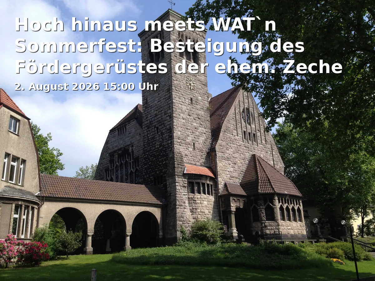 Hoch hinaus meets WAT`n Sommerfest: Besteigung des Fördergerüstes der ehem. Zeche Holland