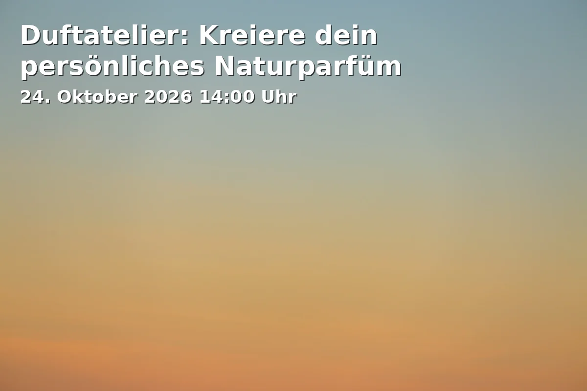 Event: Duftatelier: Kreiere dein persönliches Naturparfüm in vhs, Ländgasse 41, 84028 Landshut on 24. Oktober 2026