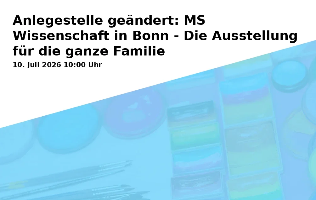 Event: Anlegestelle geändert: MS Wissenschaft in Bonn - Die Ausstellung für die ganze Familie in Stresemannufer, Höhe Bundeshaus, Bonn on 10. July 2026