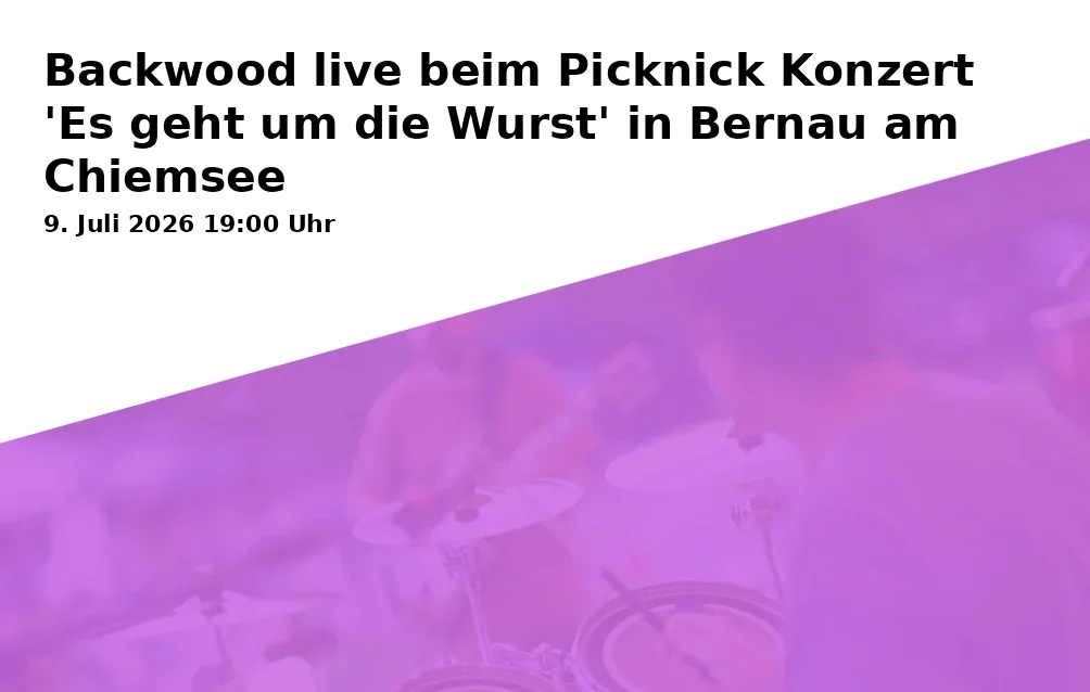 Event: Backwood live beim Picknick Konzert 'Es geht um die Wurst' in Bernau am Chiemsee in Kurpark, Rathausplatz 1, Bernau am Chiemsee on 9. Juli 2026