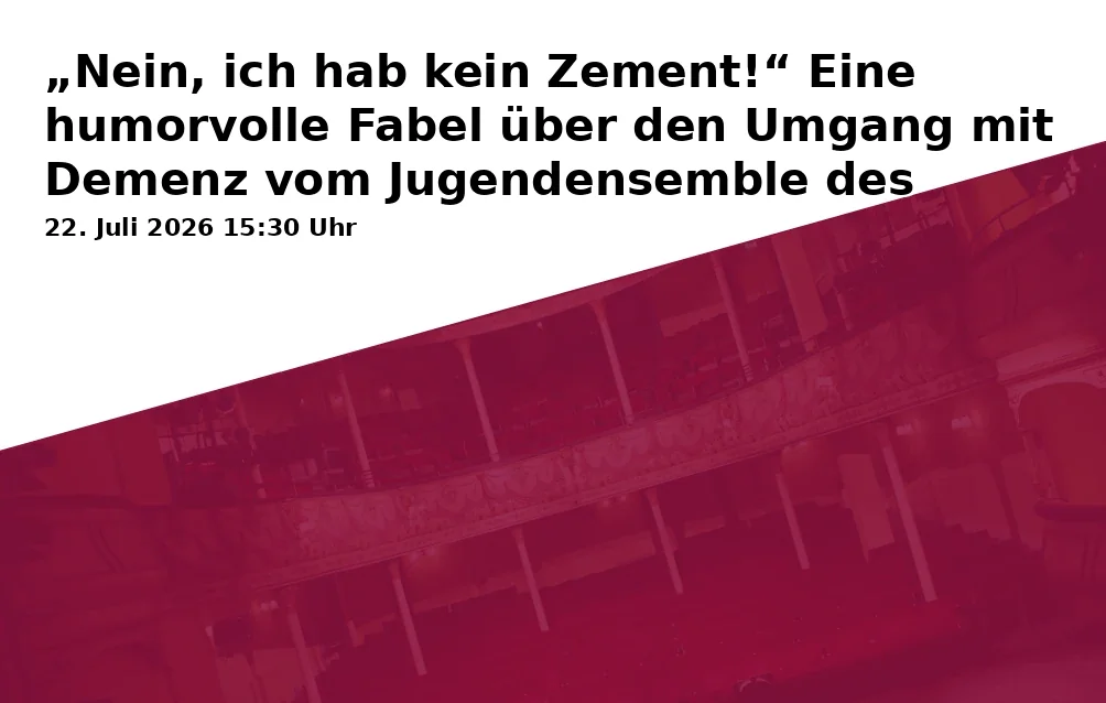 Event: „No, I don't have any cement!” A humorous fable about dealing with dementia from the youth ensemble of the Theater Luftschloss in Johannessaal, Johannesplatz 4, 89231 Neu-Ulm on 22. July 2026
