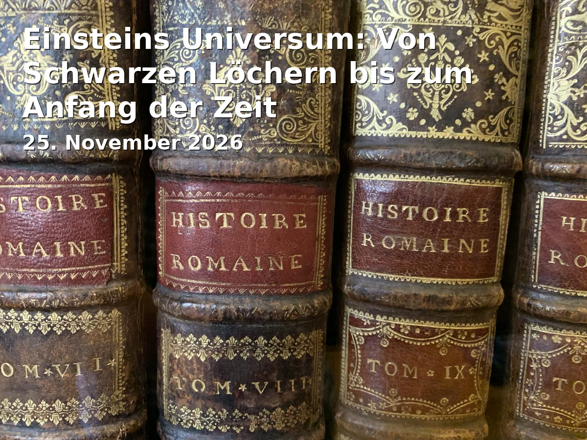 Event: Einsteins Universum: Von Schwarzen Löchern bis zum Anfang der Zeit in Gutenbergstr. 71-72, 14467 Potsdam on 25. November 2026