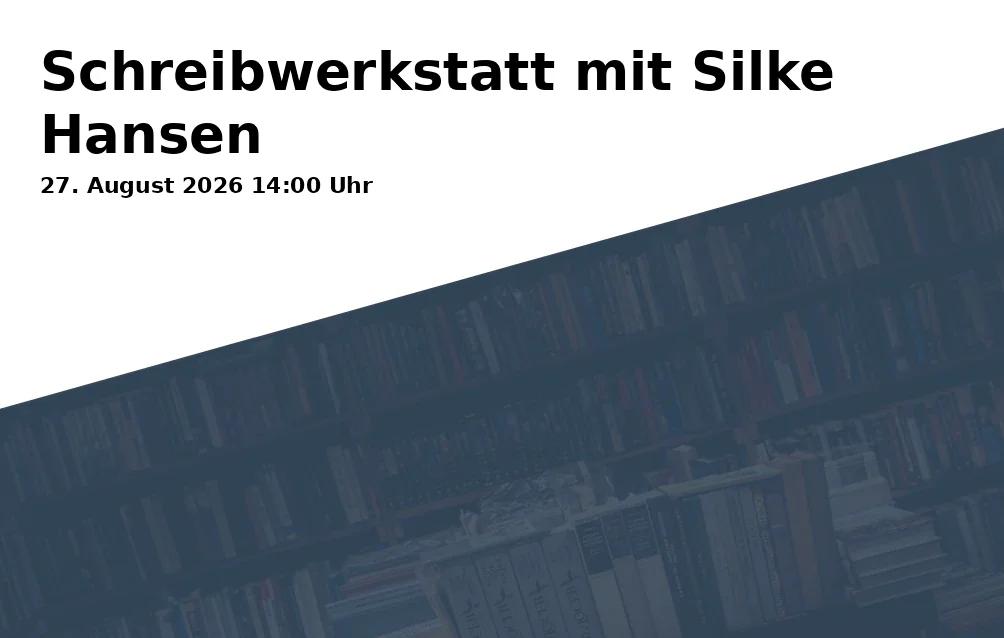 Event: Writing Workshop with Silke Hansen in Schleswig-Holstein-Haus, Puschkinstr. 12, 19055 Schwerin on 27. August 2026