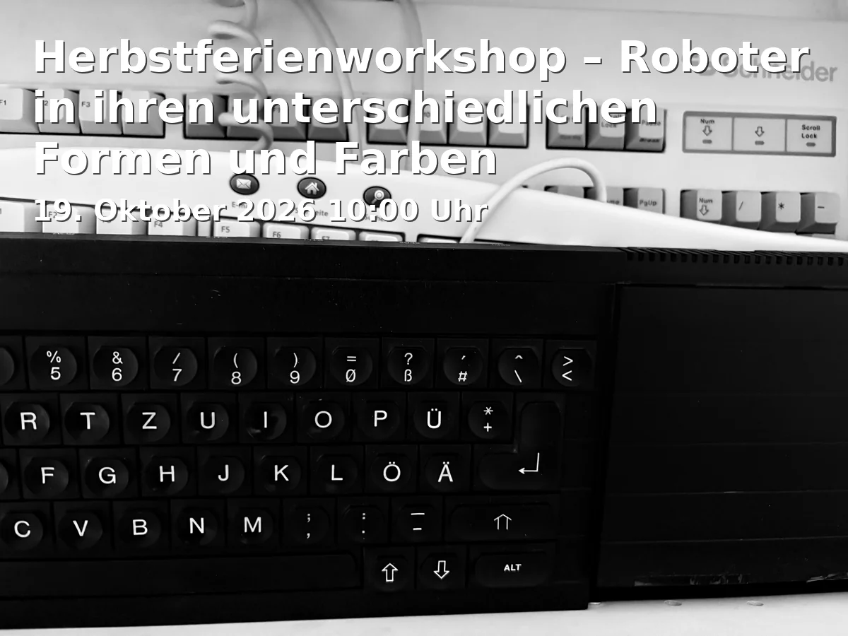 Event: Herbstferienworkshop – Roboter in ihren unterschiedlichen Formen und Farben in Am Kanal 47, 14467 Potsdam on 19. Oktober 2026