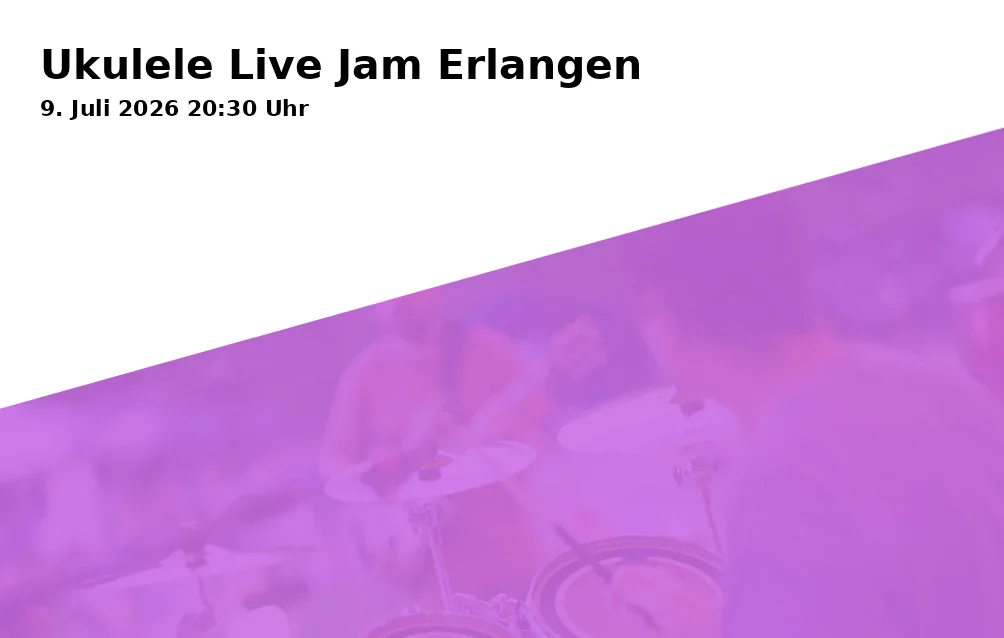 Event: Ukulele Live Jam Erlangen in Gaststätte Zur Spieli - Saal/Nebenzimmer, Kurt-Schumacher-Straße 11, 91052 Erlangen on 9. July 2026