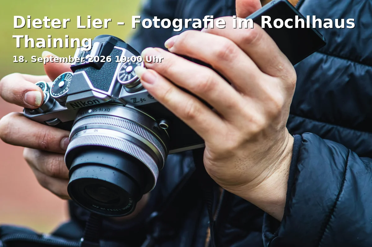 Event: Dieter Lier – Photography at Rochlhaus Thaining in Rochlhaus, Grasweg 20, 86943 Thaining on 18. September 2026