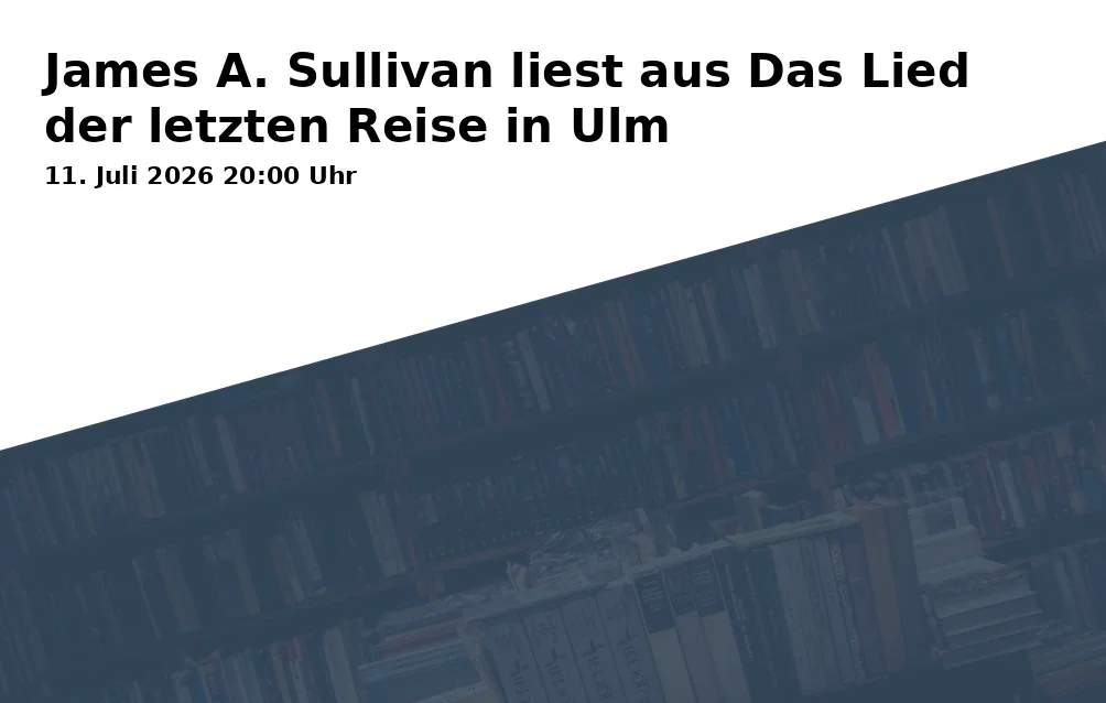 Event: James A. Sullivan liest aus Das Lied der letzten Reise in Ulm
