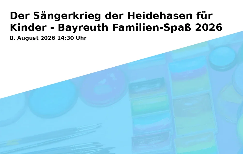 Event: Der Sängerkrieg der Heidehasen für Kinder - Bayreuth Familien-Spaß 2026 in Festspielhaus, Kleines Festspielhaus, Festspielhügel 1-2, 95445 Bayreuth on 8. August 2026