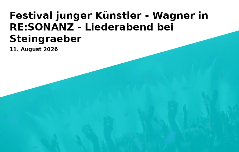Event: Festival junger Künstler - Wagner in RE:SONANZ - Liederabend bei Steingraeber in Steingraeber & Söhne Haus Bayreuth, Kammermusiksaal, Friedrichstraße 2, 95444 Bayreuth on 11. August 2026
