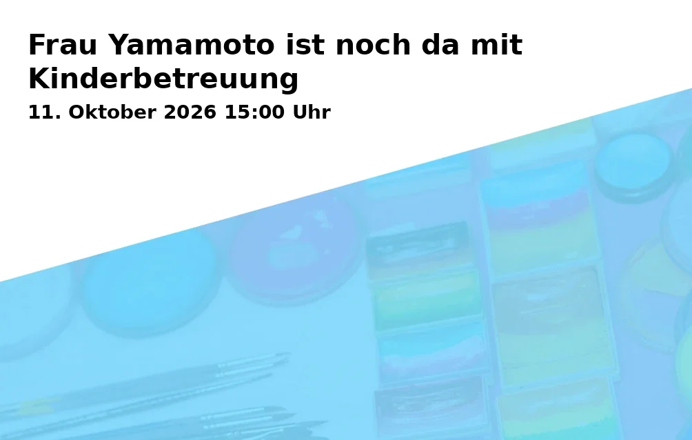 Event: Ms. Yamamoto is still here with childcare in martini-Park, Provinostraße 52, 86153 Augsburg on 11. October 2026